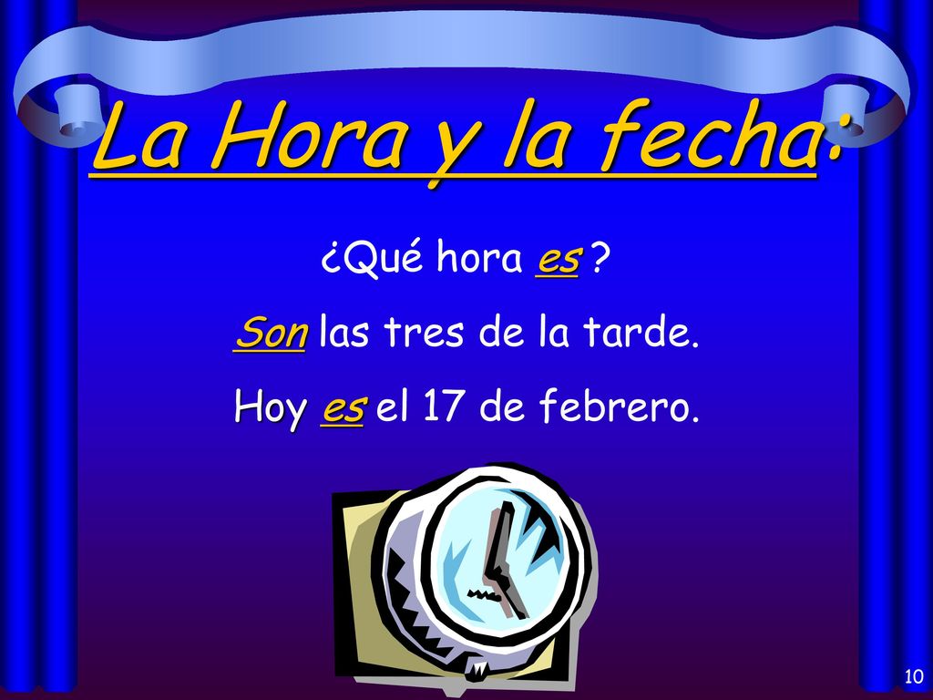 La Hora y la fecha: ¿Qué hora es Son las tres de la tarde.