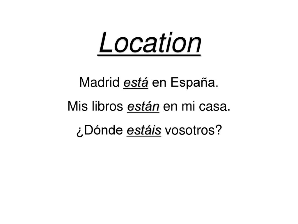 Location Madrid está en España. Mis libros están en mi casa.