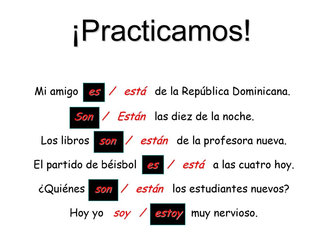¡Practicamos! Mi amigo es / está de la República Dominicana.