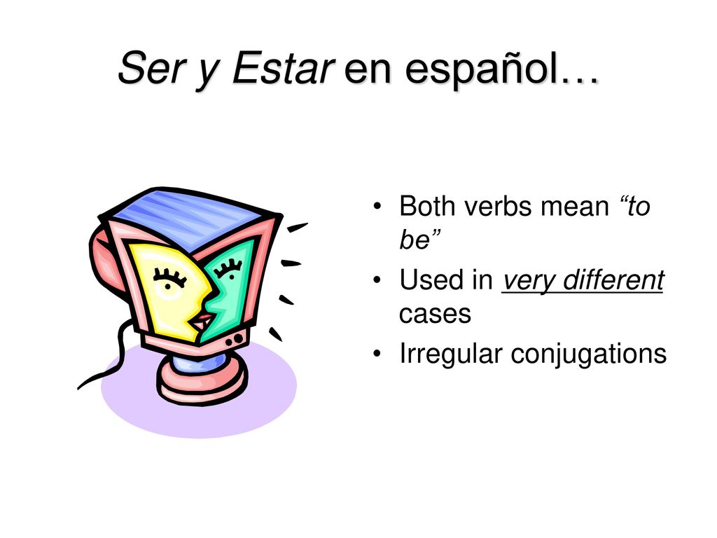 Ser y Estar en español… Both verbs mean to be