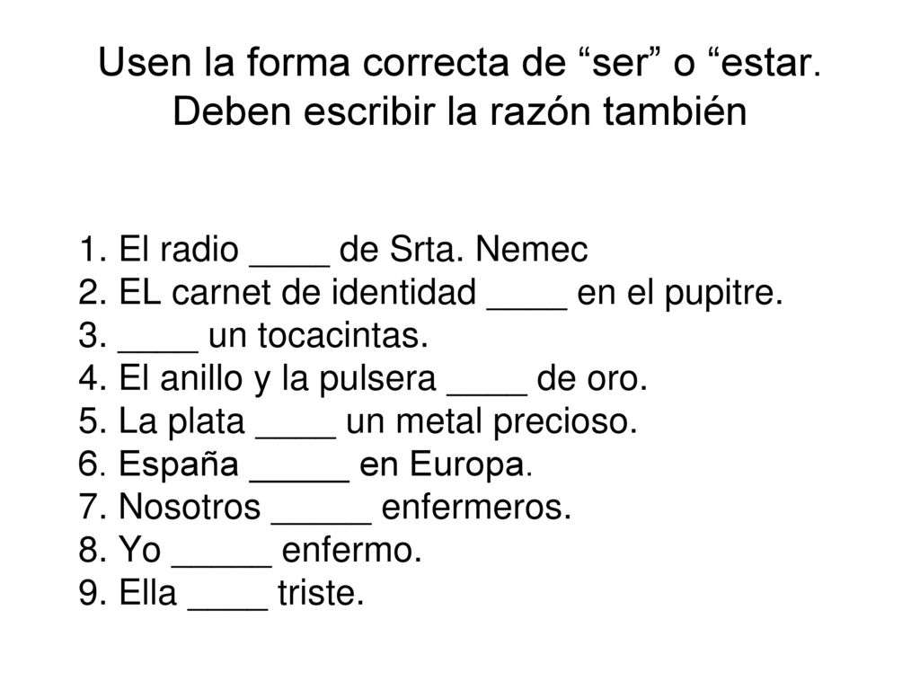 Usen la forma correcta de ser o estar