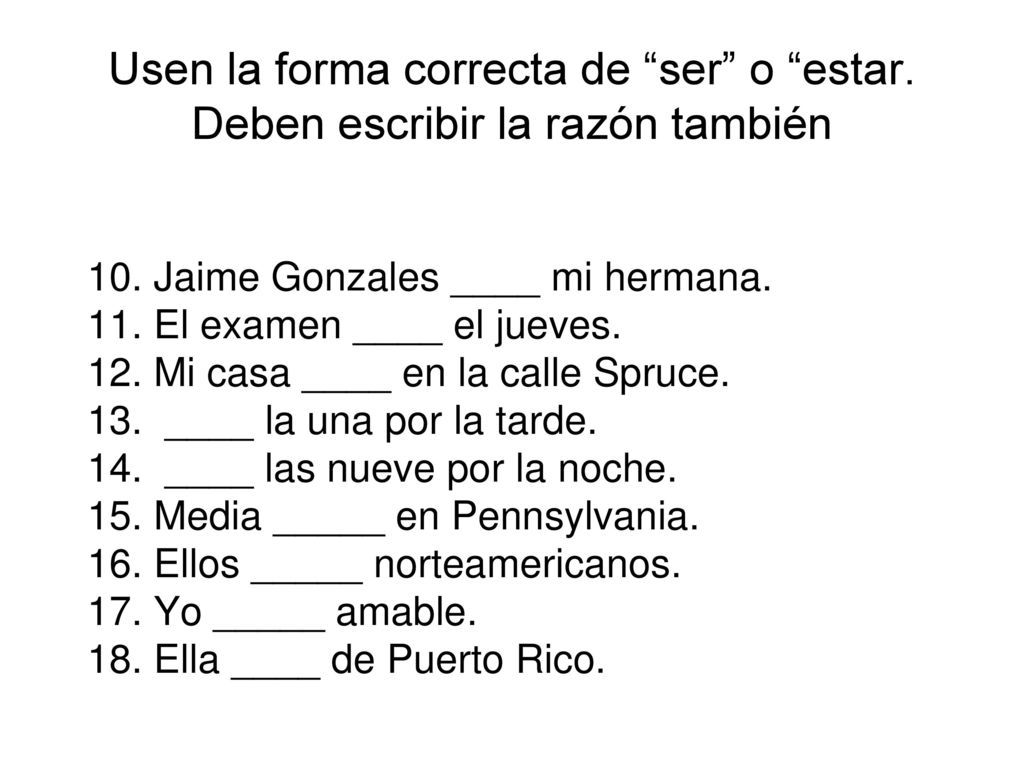 Usen la forma correcta de ser o estar