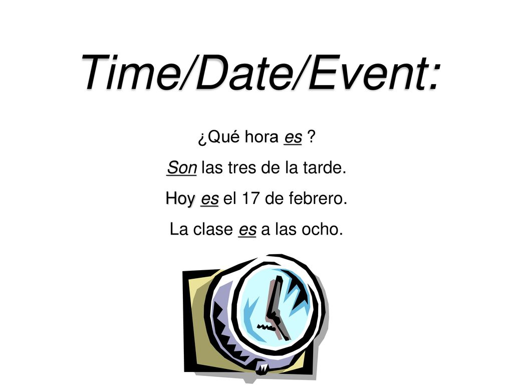 Time/Date/Event: ¿Qué hora es Son las tres de la tarde.