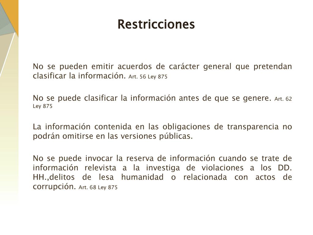 Restricciones No se pueden emitir acuerdos de carácter general que pretendan clasificar la información. Art. 56 Ley 875.