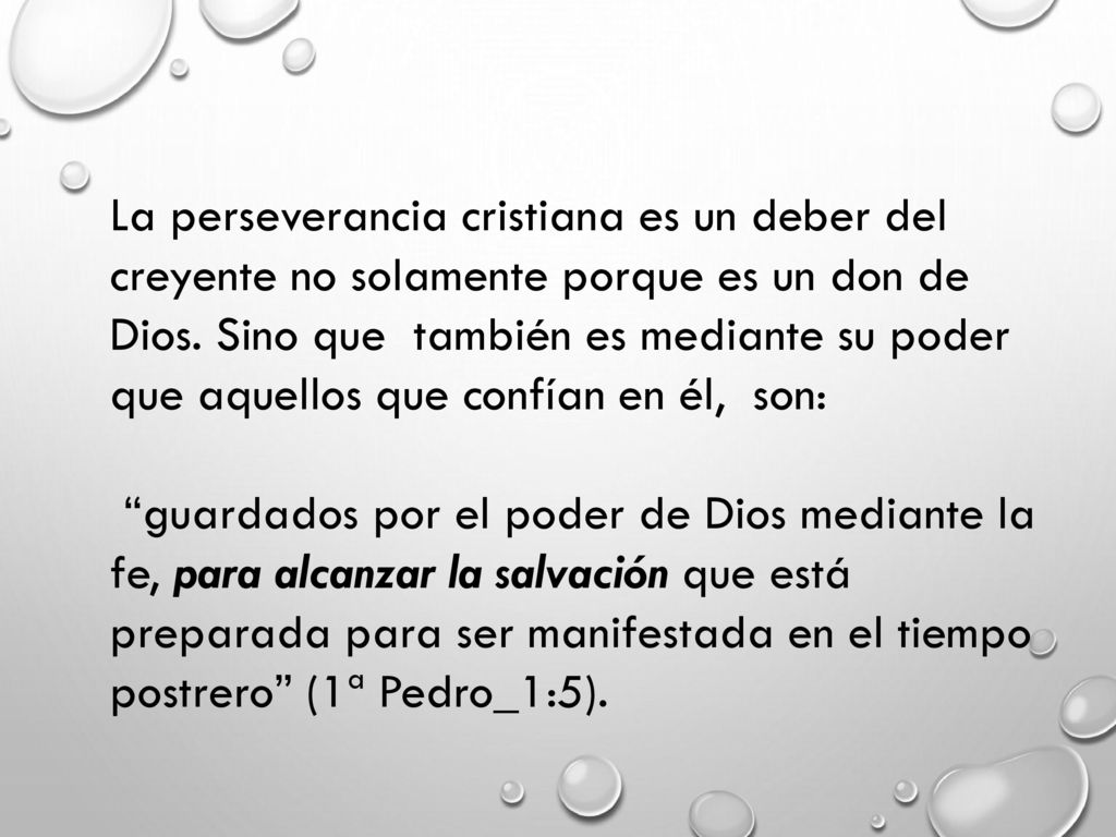 La perseverancia cristiana es un deber del creyente no solamente porque es un don de Dios. Sino que también es mediante su poder que aquellos que confían en él, son: