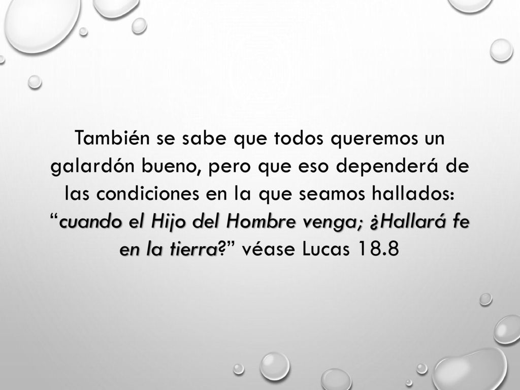 También se sabe que todos queremos un galardón bueno, pero que eso dependerá de las condiciones en la que seamos hallados: