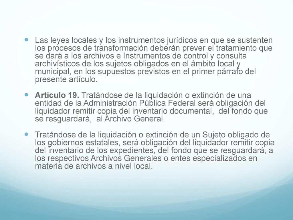Las leyes locales y los instrumentos jurídicos en que se sustenten los procesos de transformación deberán prever el tratamiento que se dará a los archivos e Instrumentos de control y consulta archivísticos de los sujetos obligados en el ámbito local y municipal, en los supuestos previstos en el primer párrafo del presente artículo.