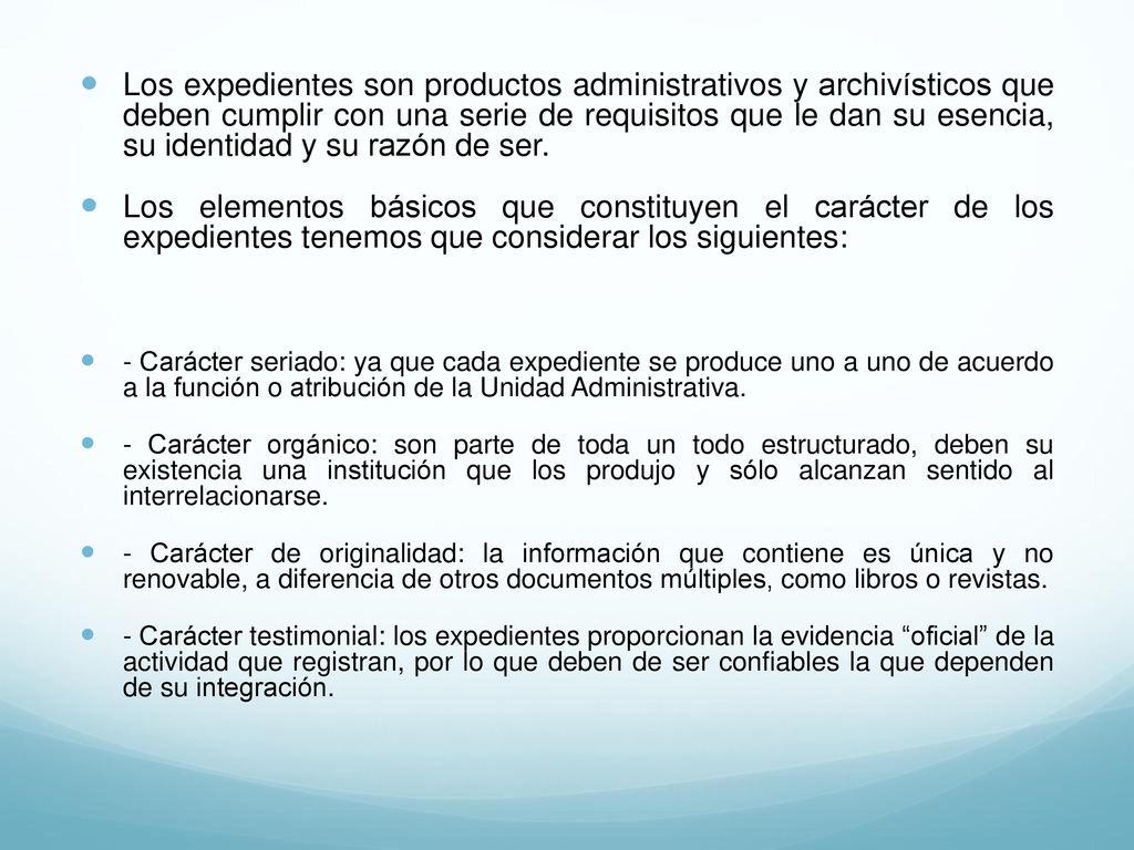 Los expedientes son productos administrativos y archivísticos que deben cumplir con una serie de requisitos que le dan su esencia, su identidad y su razón de ser.