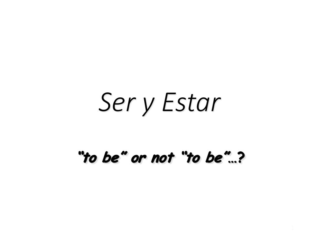 Ser y Estar to be or not to be …