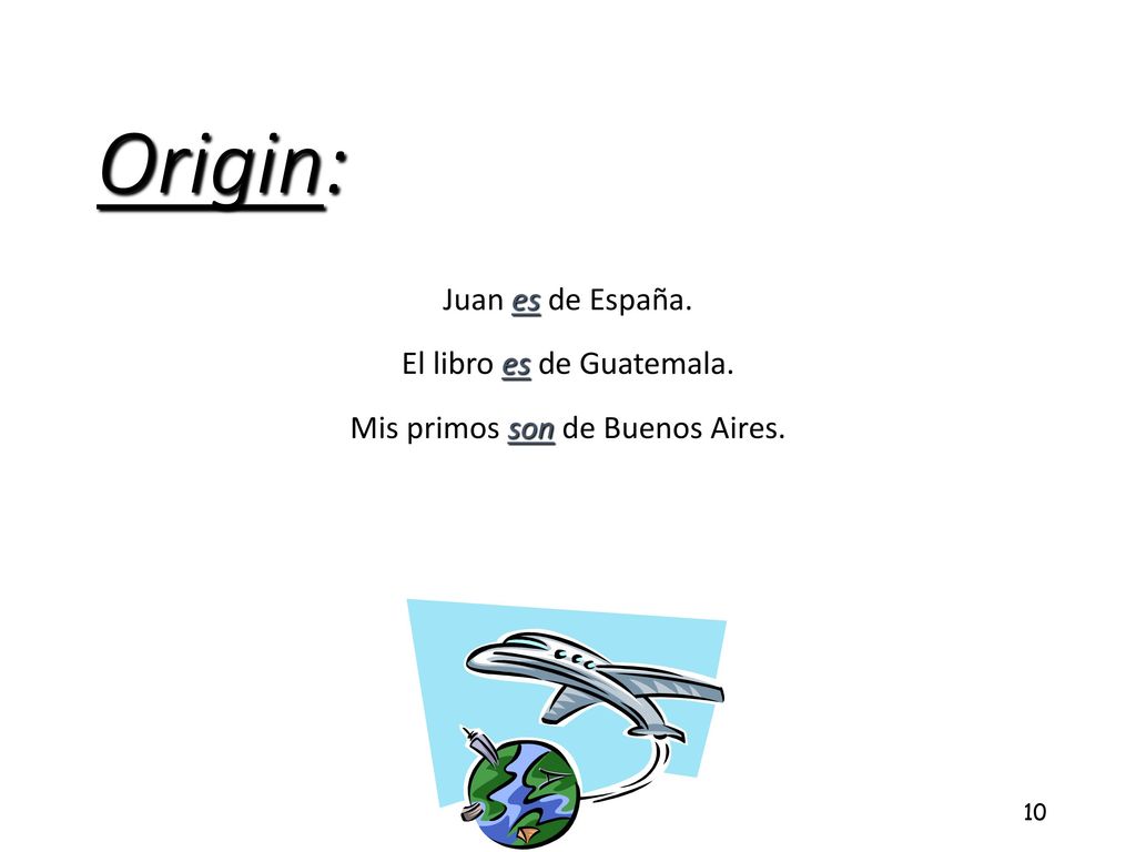 Origin: Juan es de España. El libro es de Guatemala. Mis primos son de Buenos Aires.
