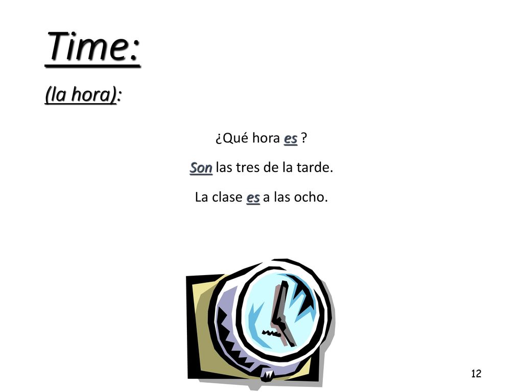 ¿Qué hora es Son las tres de la tarde. La clase es a las ocho.