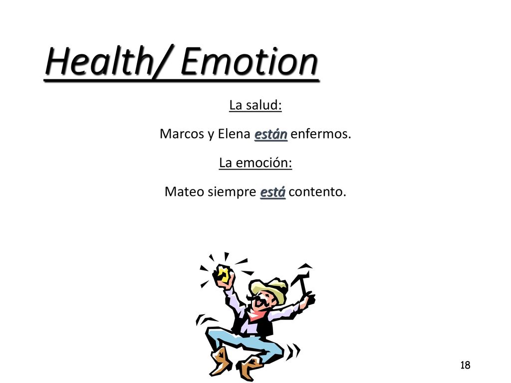 Health/ Emotion La salud: Marcos y Elena están enfermos. La emoción: Mateo siempre está contento.
