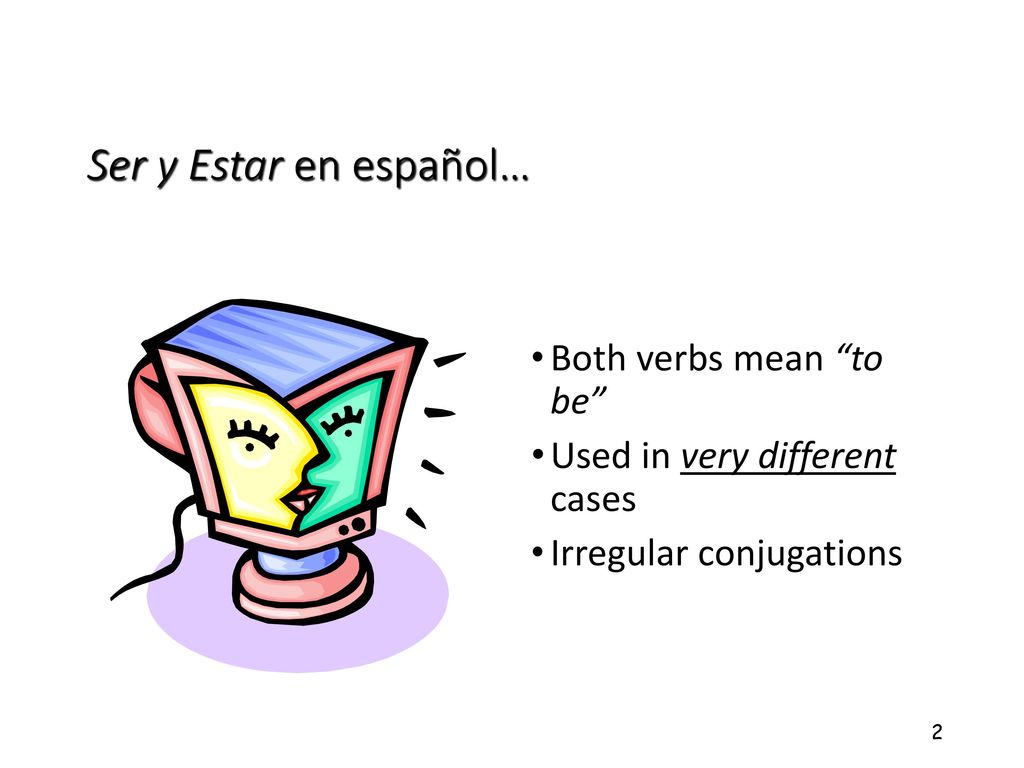 Ser y Estar en español… Both verbs mean to be