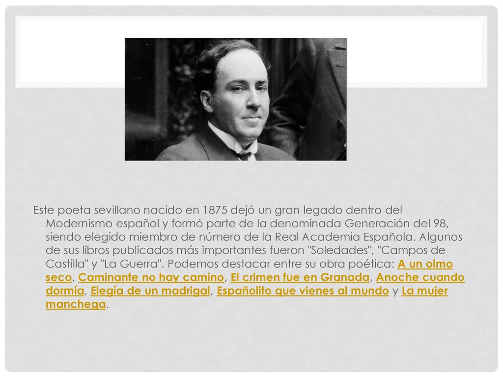 Este poeta sevillano nacido en 1875 dejó un gran legado dentro del Modernismo español y formó parte de la denominada Generación del 98, siendo elegido miembro de número de la Real Academia Española.