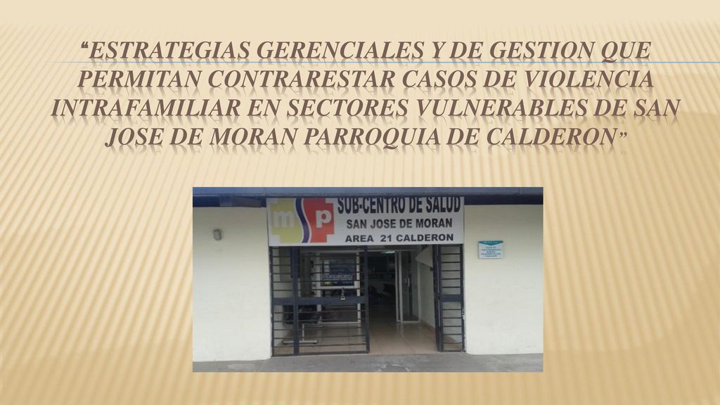 ESTRATEGIAS GERENCIALES Y DE GESTION QUE PERMITAN CONTRARESTAR CASOS DE VIOLENCIA INTRAFAMILIAR EN SECTORES VULNERABLES DE SAN JOSE DE MORAN PARROQUIA DE CALDERON