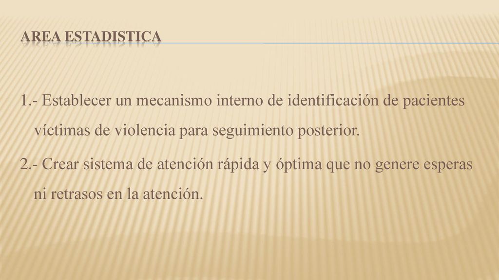 AREA ESTADISTICA 1.- Establecer un mecanismo interno de identificación de pacientes víctimas de violencia para seguimiento posterior.