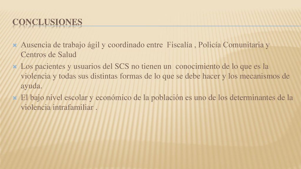 CONCLUSIONES Ausencia de trabajo ágil y coordinado entre Fiscalía , Policía Comunitaria y Centros de Salud.
