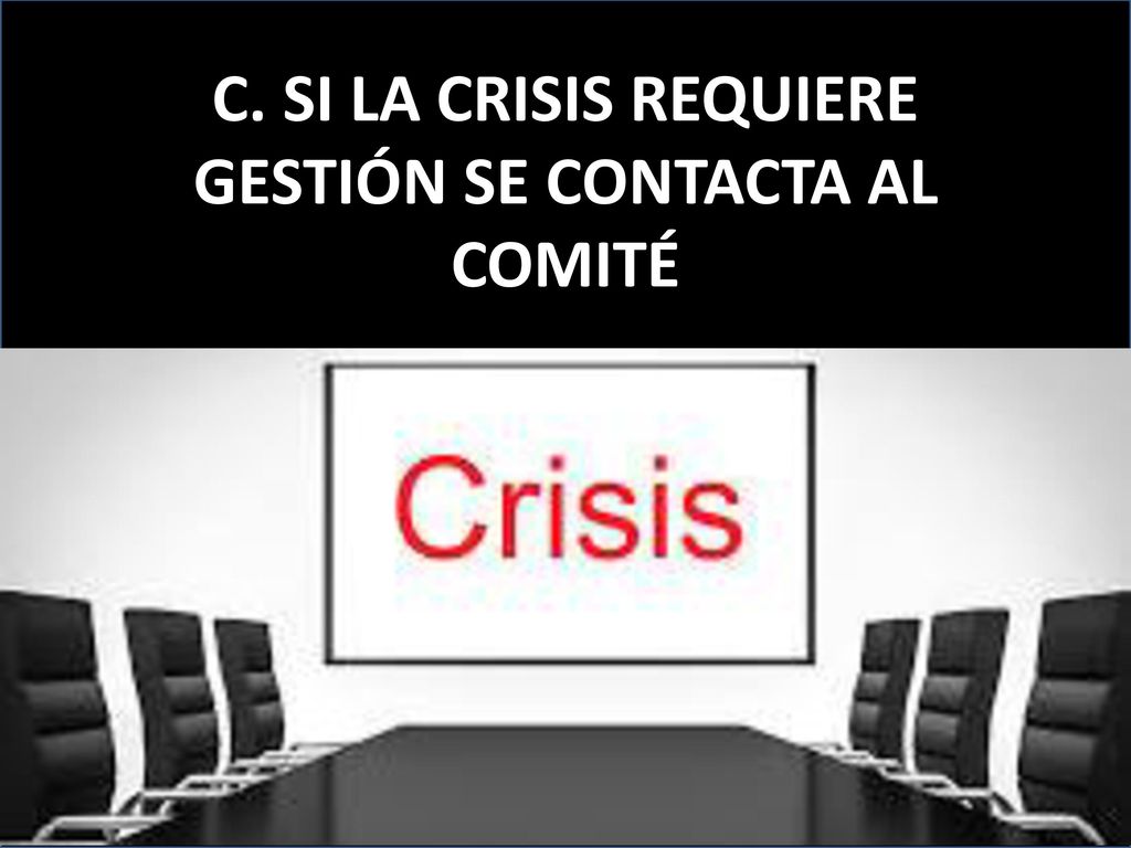 C. SI LA CRISIS REQUIERE GESTIÓN SE CONTACTA AL COMITÉ