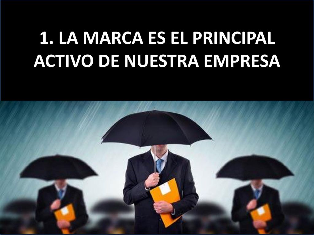 1. LA MARCA ES EL PRINCIPAL ACTIVO DE NUESTRA EMPRESA