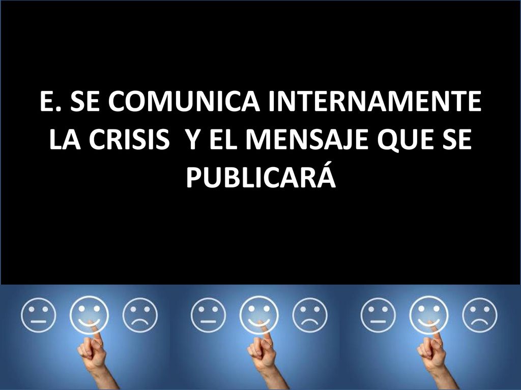 E. SE COMUNICA INTERNAMENTE LA CRISIS Y EL MENSAJE QUE SE PUBLICARÁ