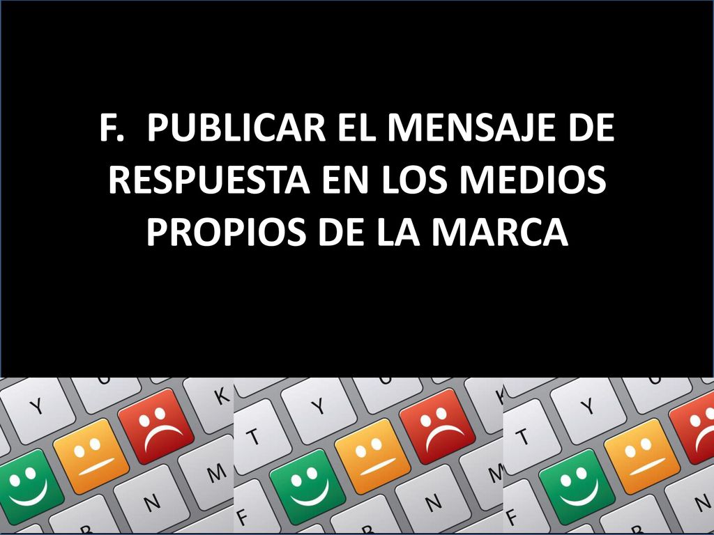 F. PUBLICAR EL MENSAJE DE RESPUESTA EN LOS MEDIOS PROPIOS DE LA MARCA