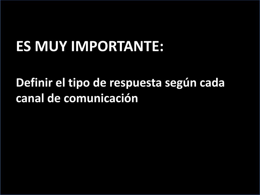 ES MUY IMPORTANTE: Definir el tipo de respuesta según cada canal de comunicación