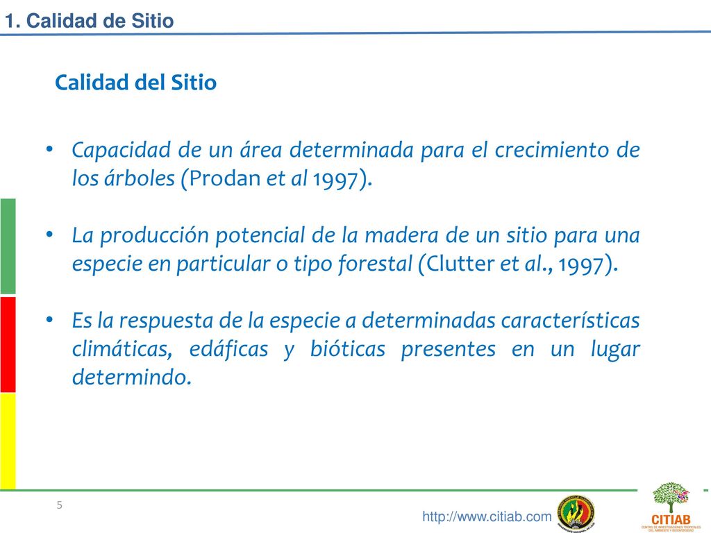 1. Calidad de Sitio Calidad del Sitio. Capacidad de un área determinada para el crecimiento de los árboles (Prodan et al 1997).