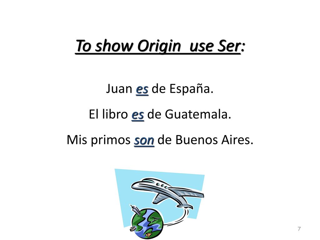 To show Origin use Ser: Juan es de España. El libro es de Guatemala.