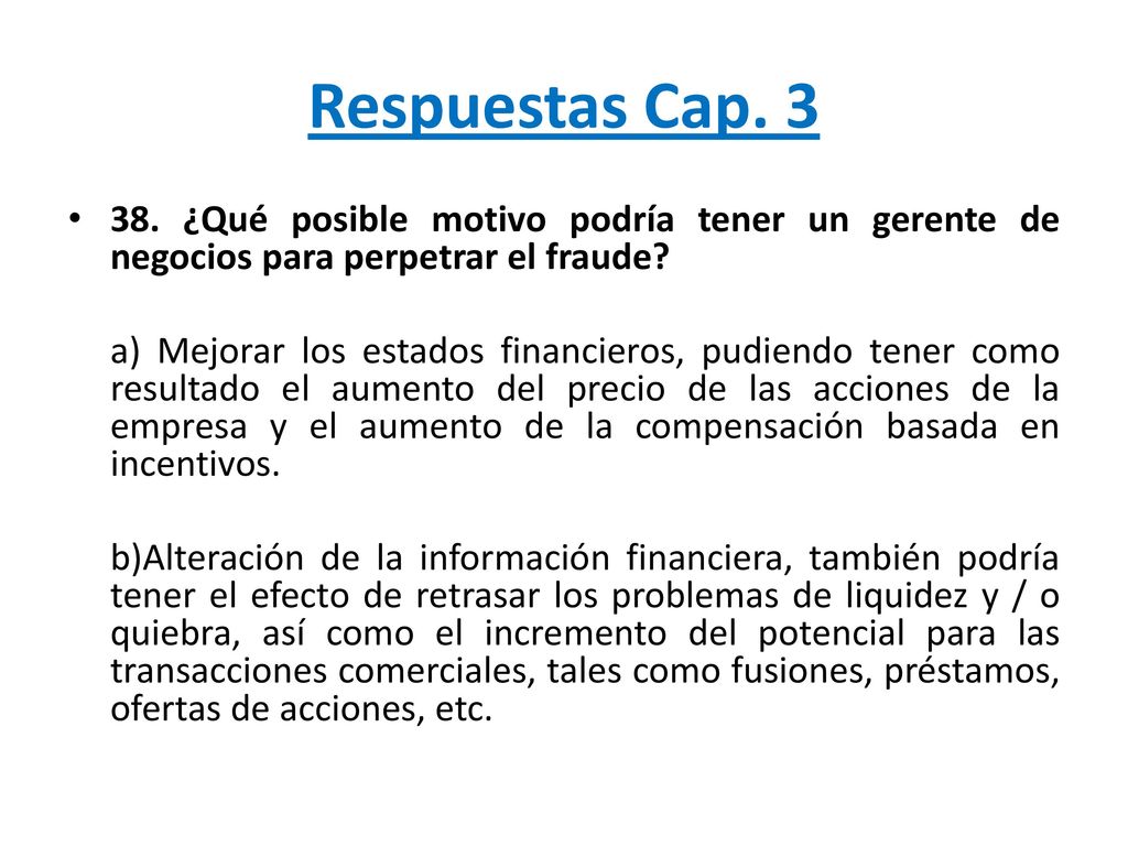 Respuestas Cap ¿Qué posible motivo podría tener un gerente de negocios para perpetrar el fraude