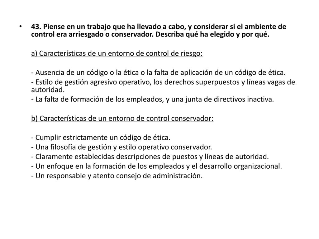 43. Piense en un trabajo que ha llevado a cabo, y considerar si el ambiente de control era arriesgado o conservador. Describa qué ha elegido y por qué.