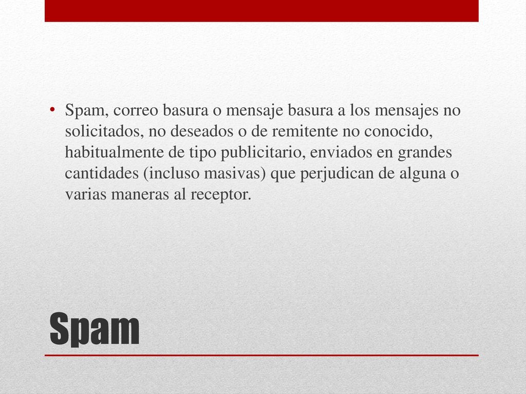 Spam, correo basura o mensaje basura a los mensajes no solicitados, no deseados o de remitente no conocido, habitualmente de tipo publicitario, enviados en grandes cantidades (incluso masivas) que perjudican de alguna o varias maneras al receptor.