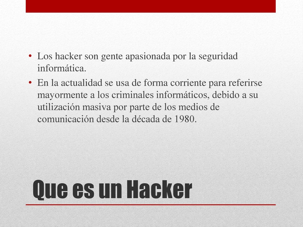 Los hacker son gente apasionada por la seguridad informática.