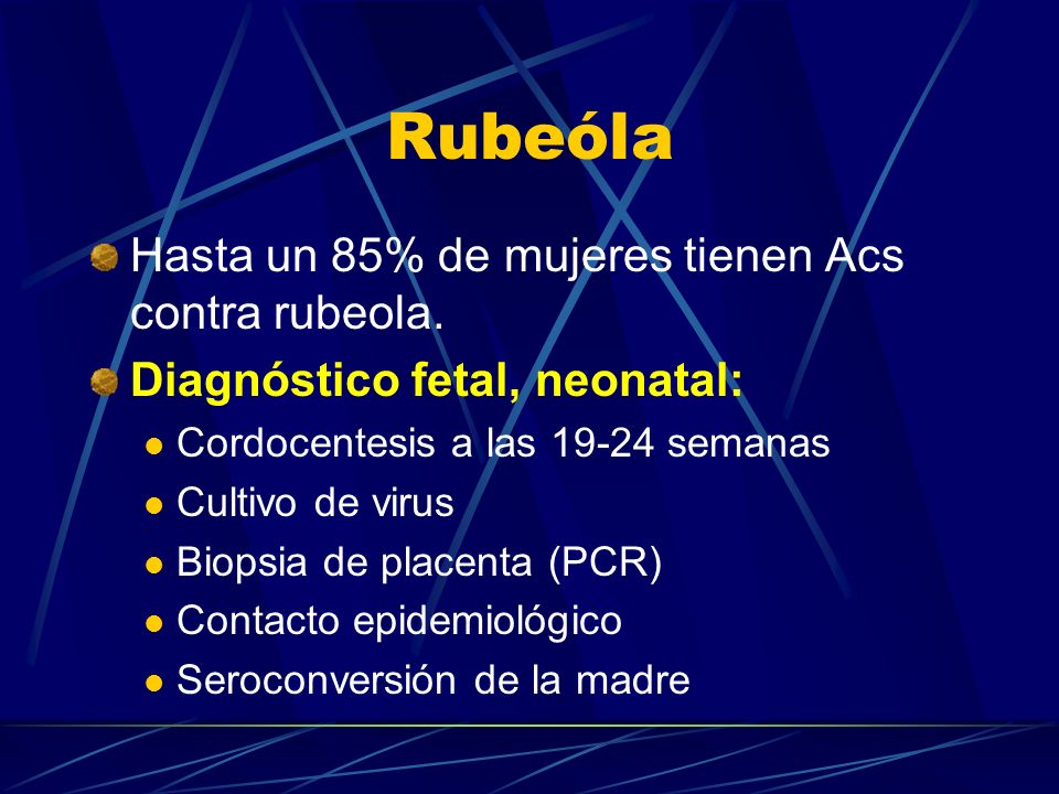 Rubeóla Hasta un 85% de mujeres tienen Acs contra rubeola.