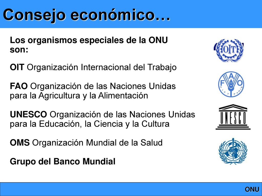 Consejo económico… Los organismos especiales de la ONU son: