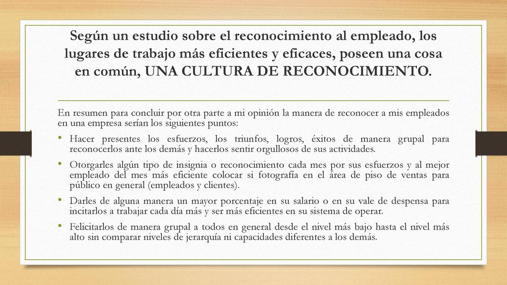 Según un estudio sobre el reconocimiento al empleado, los lugares de trabajo más eficientes y eficaces, poseen una cosa en común, UNA CULTURA DE RECONOCIMIENTO.