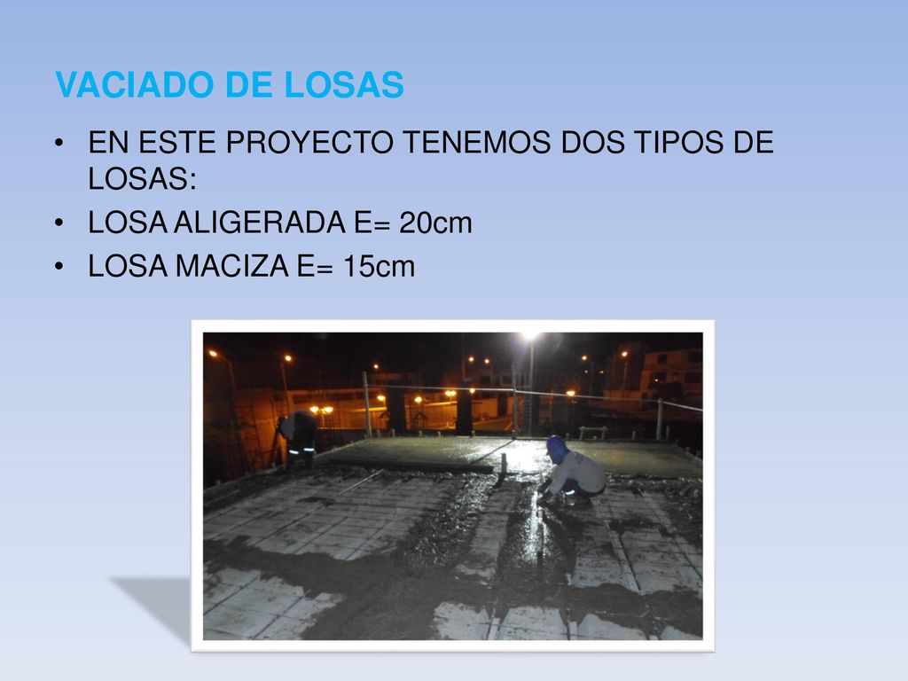 VACIADO DE LOSAS EN ESTE PROYECTO TENEMOS DOS TIPOS DE LOSAS: