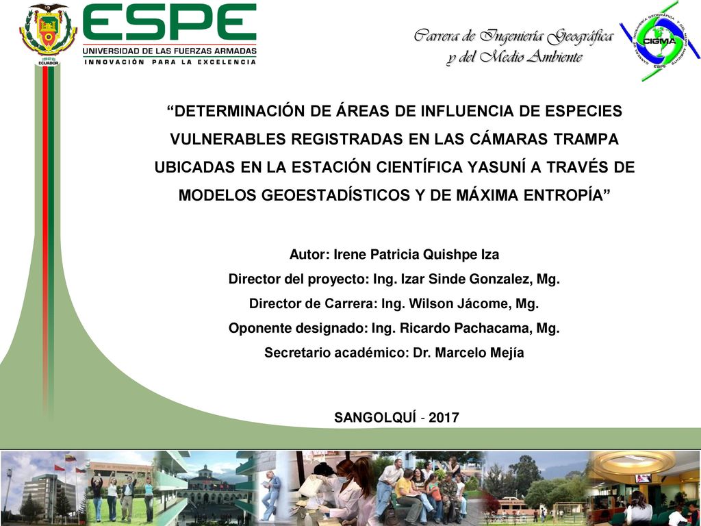 DETERMINACIÓN DE ÁREAS DE INFLUENCIA DE ESPECIES VULNERABLES REGISTRADAS EN LAS CÁMARAS TRAMPA UBICADAS EN LA ESTACIÓN CIENTÍFICA YASUNÍ A TRAVÉS DE MODELOS GEOESTADÍSTICOS Y DE MÁXIMA ENTROPÍA