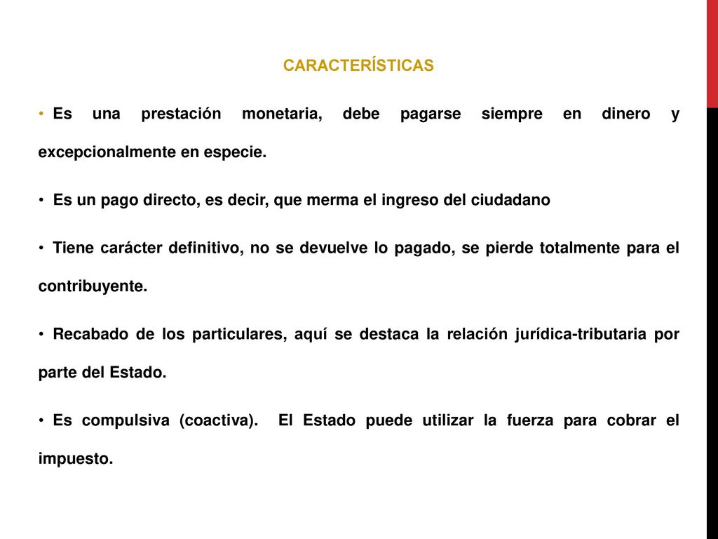 CARACTERÍSTICAS Es una prestación monetaria, debe pagarse siempre en dinero y excepcionalmente en especie.