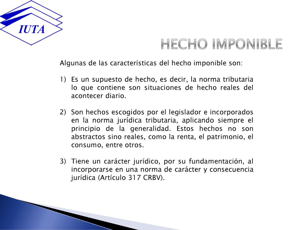 HECHO IMPONIBLE Algunas de las características del hecho imponible son: