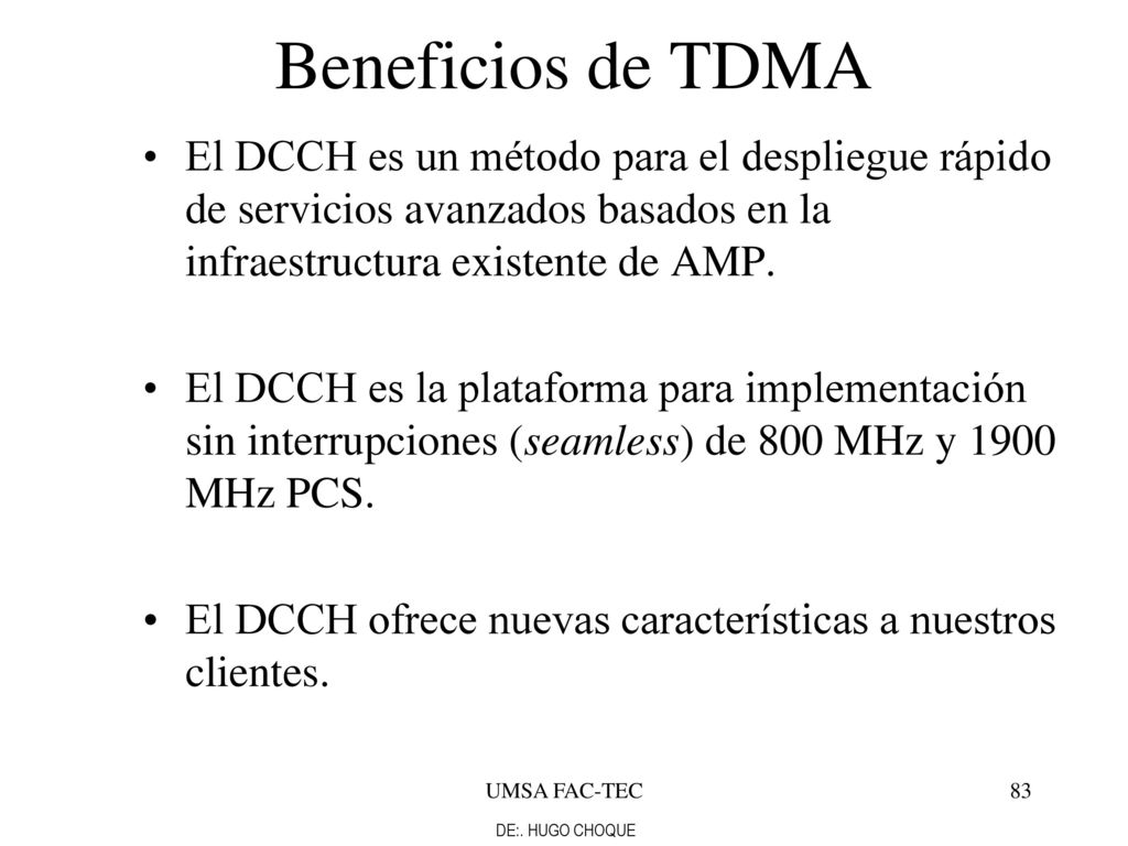 Beneficios de TDMA El DCCH es un método para el despliegue rápido de servicios avanzados basados en la infraestructura existente de AMP.