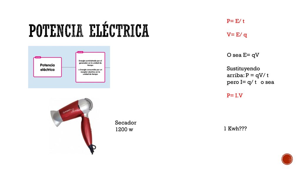 POTENCIA ELÉCTRICA P= E/ t V= E/ q O sea E= qV