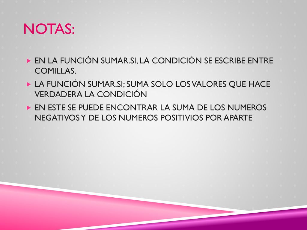 NOTAS: EN LA FUNCIÓN SUMAR.SI, LA CONDICIÓN SE ESCRIBE ENTRE COMILLAS.