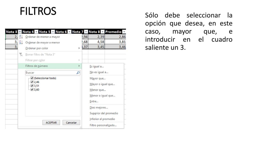 FILTROS Sólo debe seleccionar la opción que desea, en este caso, mayor que, e introducir en el cuadro saliente un 3.