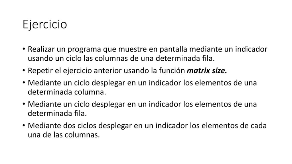 Ejercicio Realizar un programa que muestre en pantalla mediante un indicador usando un ciclo las columnas de una determinada fila.