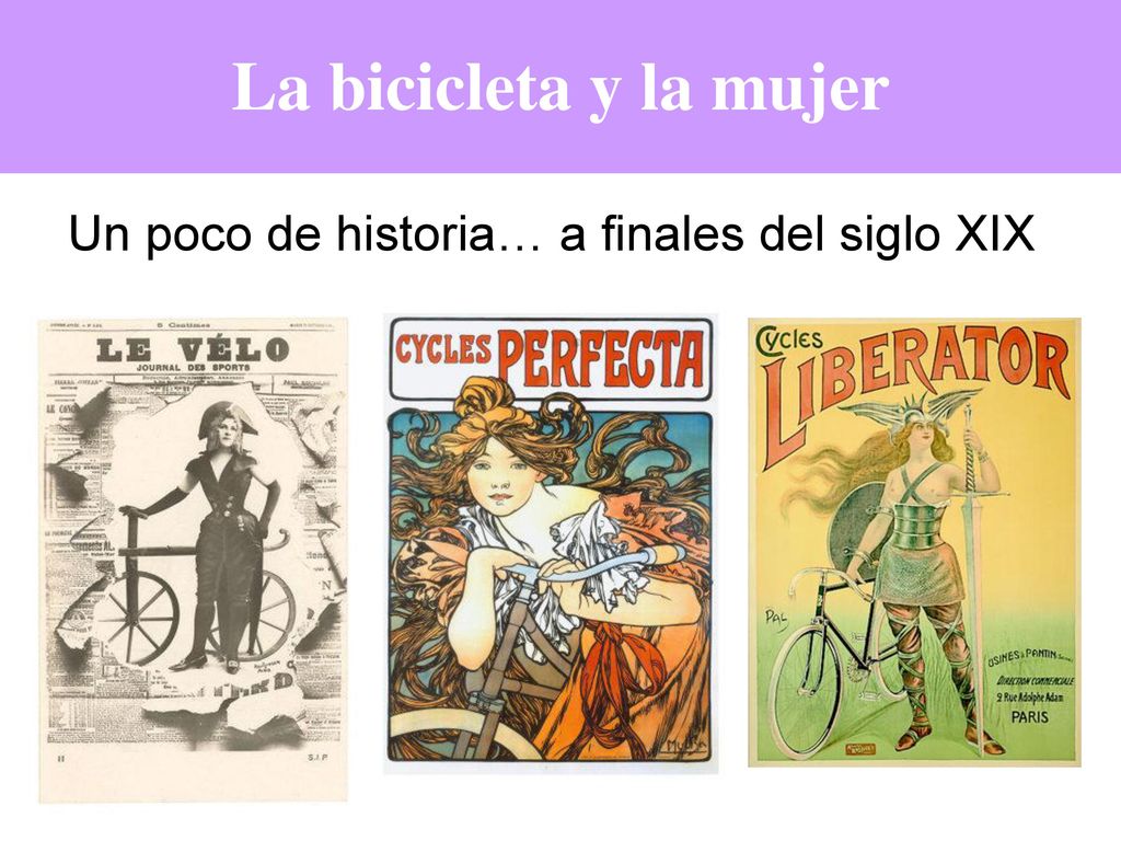 La bicicleta y la mujer Un poco de historia… a finales del siglo XIX