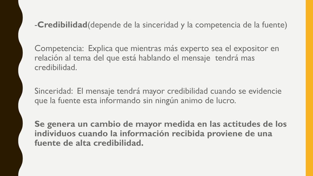 -Credibilidad(depende de la sinceridad y la competencia de la fuente) Competencia: Explica que mientras más experto sea el expositor en relación al tema del que está hablando el mensaje tendrá mas credibilidad.