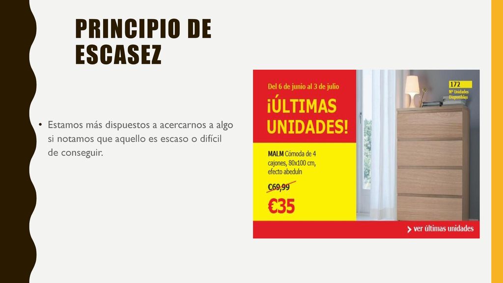 Principio de escasez Estamos más dispuestos a acercarnos a algo si notamos que aquello es escaso o difícil de conseguir.