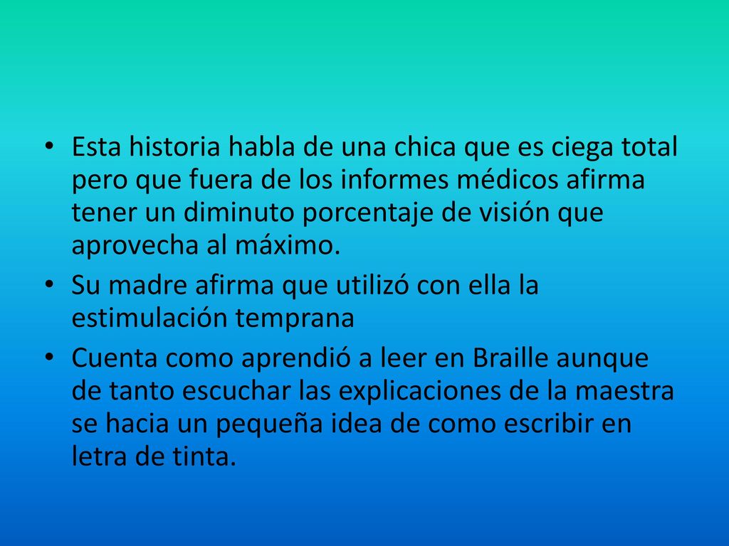 Esta historia habla de una chica que es ciega total pero que fuera de los informes médicos afirma tener un diminuto porcentaje de visión que aprovecha al máximo.