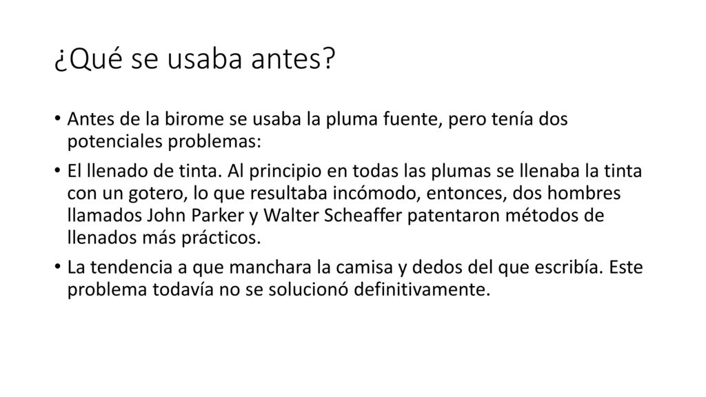 ¿Qué se usaba antes Antes de la birome se usaba la pluma fuente, pero tenía dos potenciales problemas: