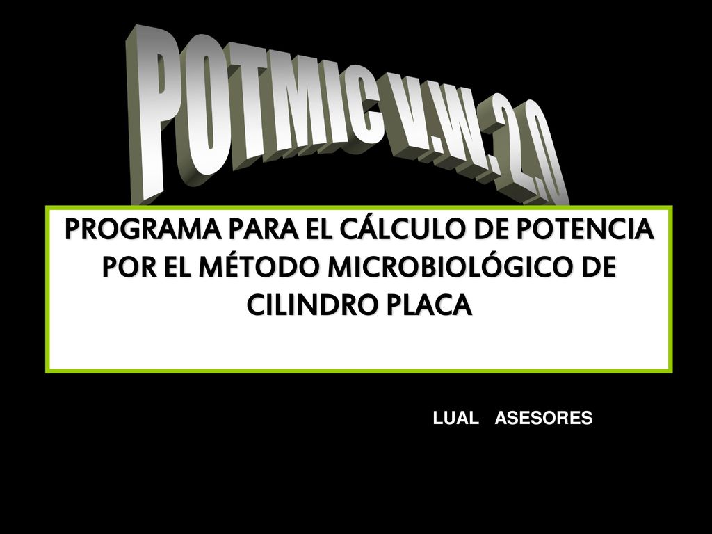 POTMIC V.W. 2.0 PROGRAMA PARA EL CÁLCULO DE POTENCIA POR EL MÉTODO MICROBIOLÓGICO DE CILINDRO PLACA.